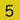 5
